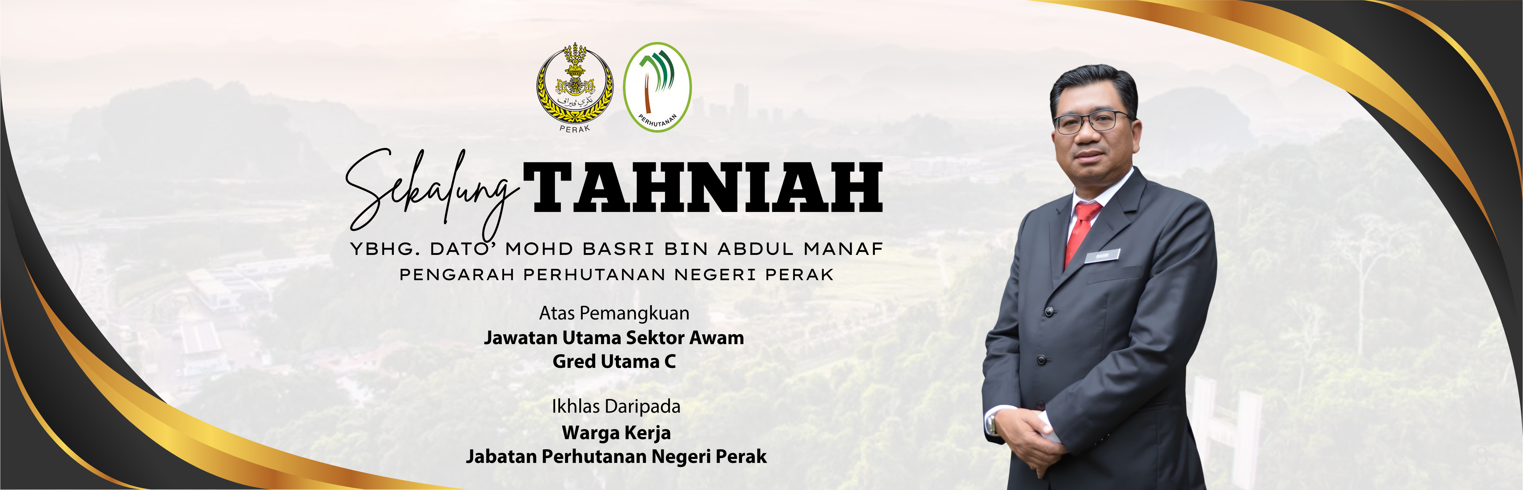 Sekalung Tahniah Kepada Dato' Mohd Basri Bin Abdul Manaf, Pengarah Perhutanan Negeri Perak Atas Pemangkuan  Jawatan Utama Sektor Awam Gred Utama C
